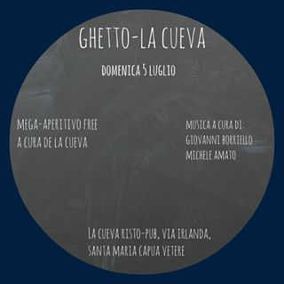 ● APERI-GHETTO - LA CUEVA_Domenica 5 Luglio ●